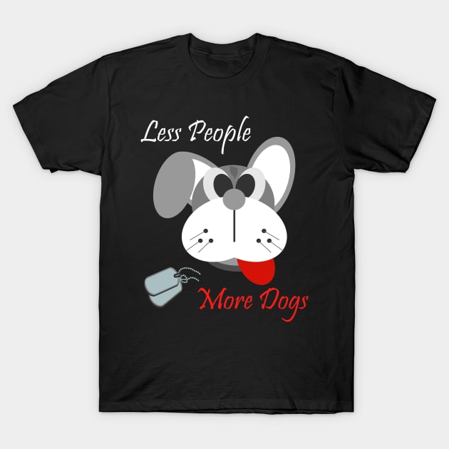 Less people more dogs T-Shirt by SOgratefullART